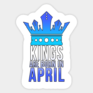 Kings are born in April Sticker